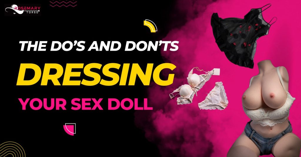 The Do’s and Don’ts of Dressing Your Sex Doll