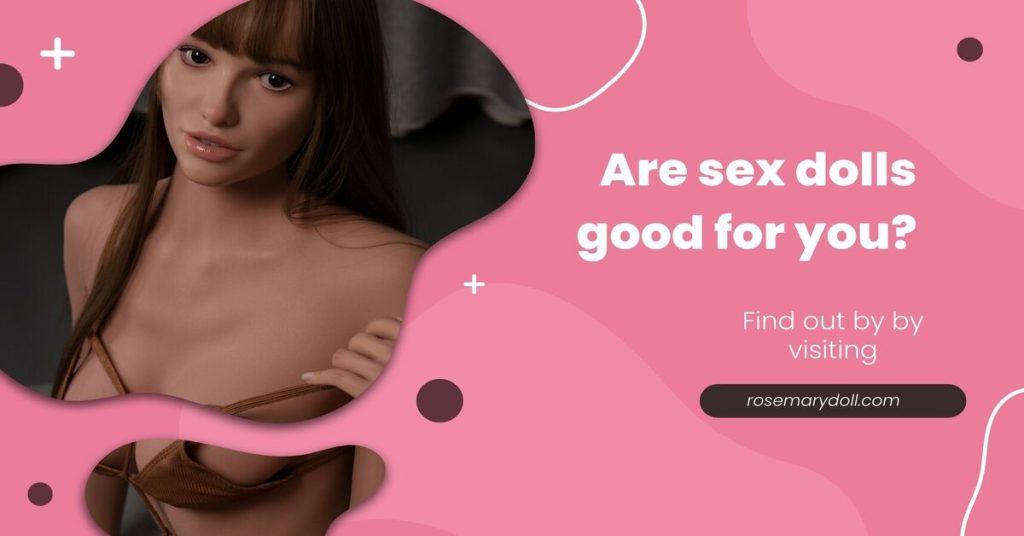 Are sex dolls good for you?