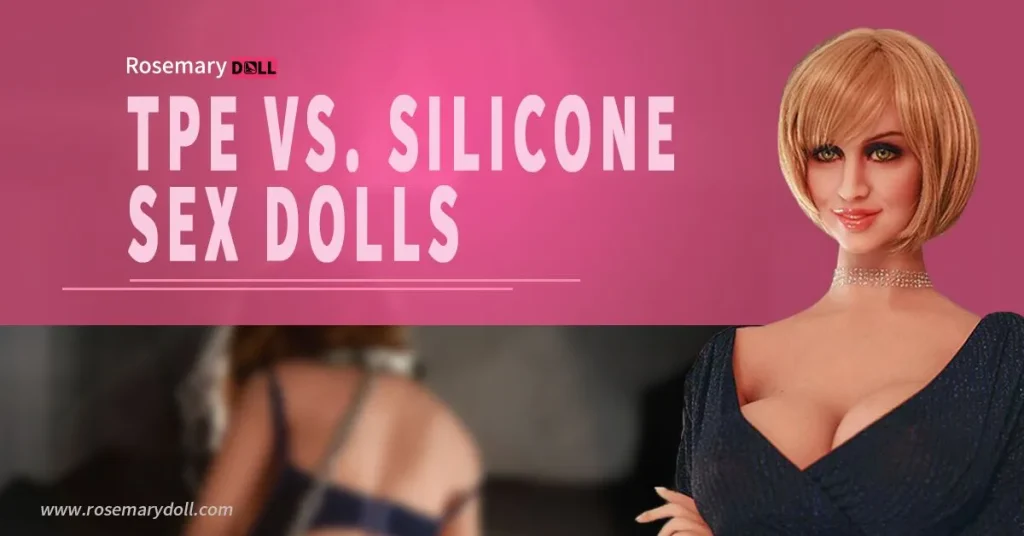 TPE vs Silicone Sex doll