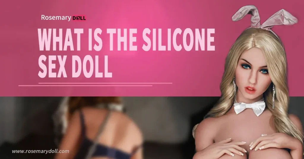 What is a Silicone sex doll?