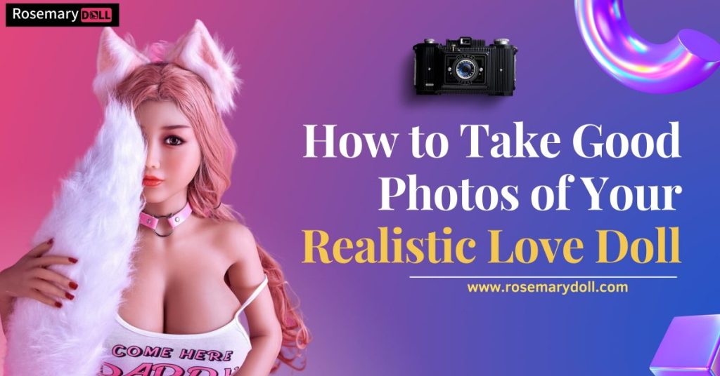How to take photos of your sex doll