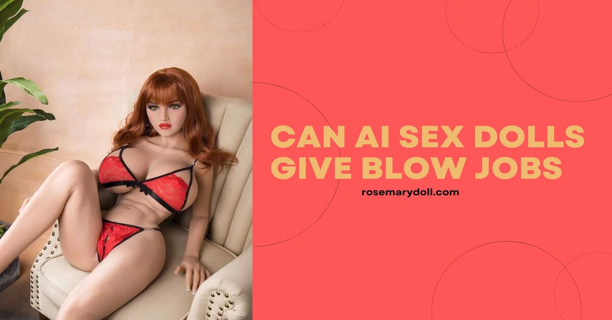 Can robot sex dolls give blowjobs.