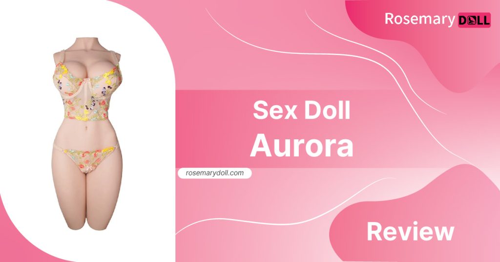 Sex-Doll-Torso-Aurora-2.0-Review
