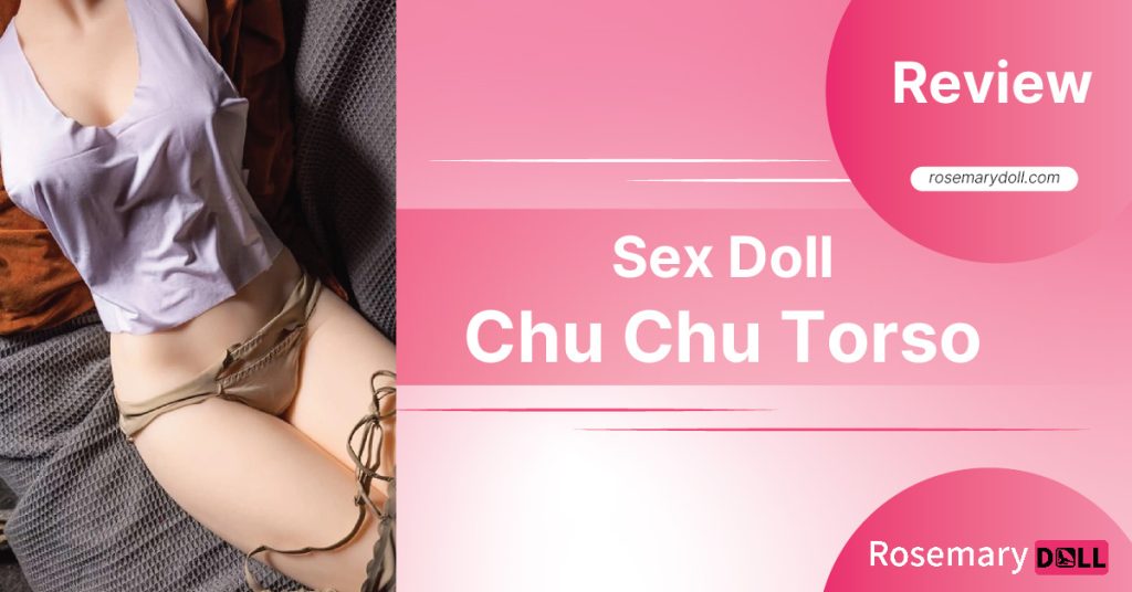 Sex-Doll-Torso-Chu-Chu-Review
