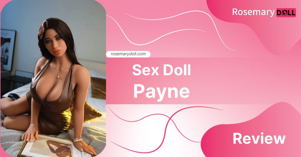 Sex doll Payne review
