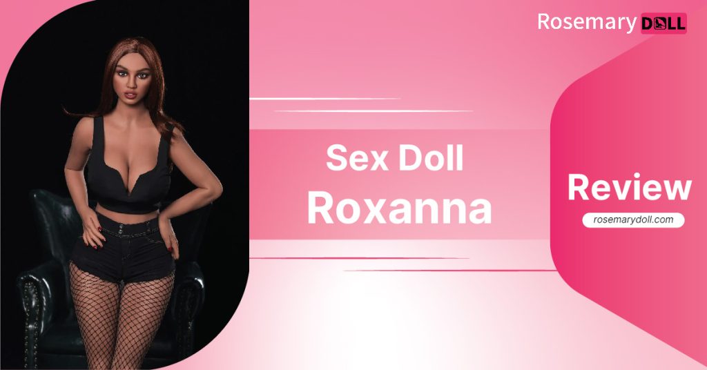 Sex doll Roxanna review