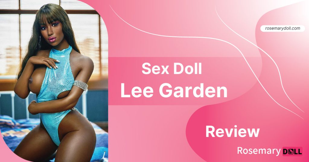 Sex doll Lee Garden Review