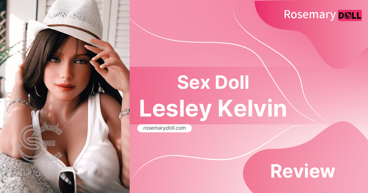 Sex Doll Lesley Kelvin Review